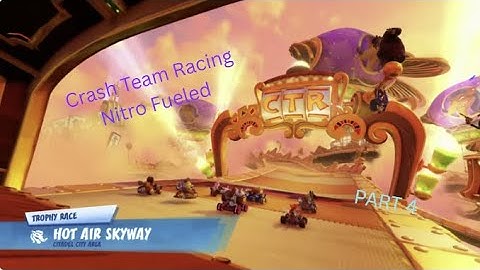 Crash Team Racing Nitro-Fueled #4: Into The Castle Of Citadel City??