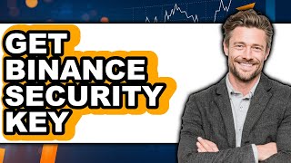 How to Get Binance Security Key (Only Way)