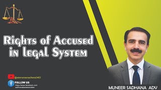 Rights of Accused in legal System-By Muneer Sadhana Adv