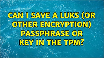 Can I save a LUKS (or other encryption) passphrase or key in the TPM?