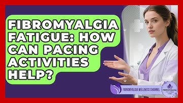 Fibromyalgia Fatigue: How Can Pacing Activities Help? - Fibromyalgia Wellness Channel