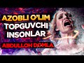 Abdulloh Domla | Azobli O‘lim Topguvchi Insonlar -- Абдуллоҳ Домла | Азобли Ўлим Топгувчи Инсонлар