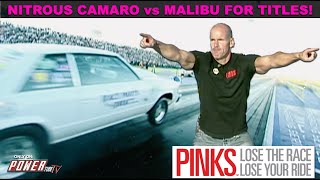 PINKS  Lose The Race...Lose Your Ride! BBC Nitrous Powered Camaro vs Malibu for Titles!Full Episode