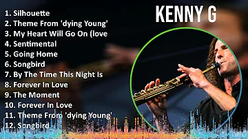 Kenny G 2024 MIX Playlist - Silhouette, Theme From 'dying Young', My Heart Will Go On (love Them...