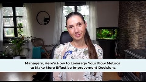 Managers, Here’s How to Leverage Your Flow Metrics to Make More Effective Improvement Decisions