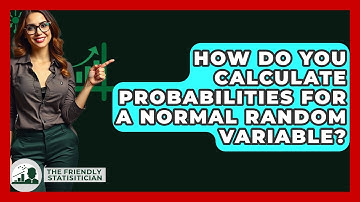 How Do You Calculate Probabilities For A Normal Random Variable? - The Friendly Statistician