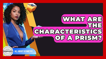 What Are The Characteristics Of A Prism? - All About Geometry