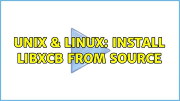 Unix & Linux: Install libxcb from source