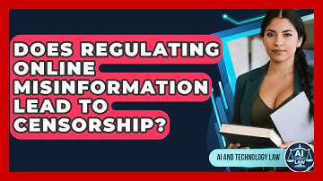 Does Regulating Online Misinformation Lead To Censorship? - AI and Technology Law