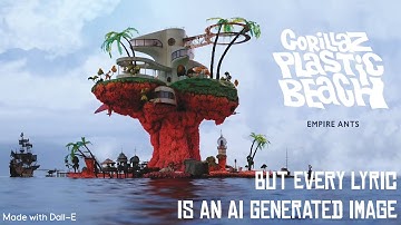 Gorillaz - Empire Ants - But every lyric is an AI generated image