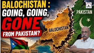 BALOCHISTAN : GOING , GOING, GONE FROM PAKISTAN / LT GEN PR SHANKAR