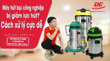 Vì sao máy hút bụi công nghiệp bị giảm lực hút? - 5 nguyên nhân và cách xử lý