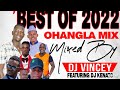 BEST OF 2022 OHANGLA MIX DJ VINCEY X DJ KENATO