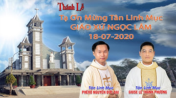 Thánh Lễ Tạ Ơn Tân Linh Mục GIUSE LÊ THANH PHƯƠNG & PHÊRÔ NGUYỄN ĐỨC ĐẠI 18-07-2020