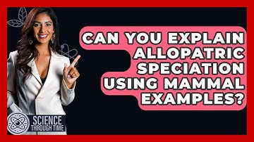 Can You Explain Allopatric Speciation Using Mammal Examples? - Science Through Time