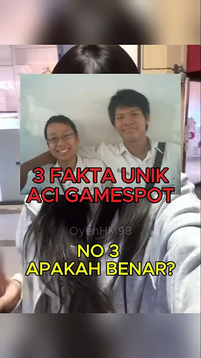 3 FAKTA UNIK ACI GAMESPOT NO 3??? @acigamespot #oyenhm98
