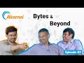 Bytes and Beyond: Episode 2 - Balancing Growth and Trust: The Akamai Way