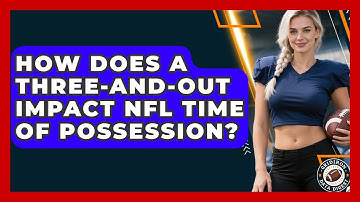 How Does A Three-and-out Impact NFL Time Of Possession? - Gridiron Data Digest