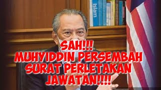 INFO!! MUHYIDDIN PERSEMBAH SURAT PERLETAKAN JAWATAN!!