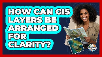 How Can GIS Layers Be Arranged For Clarity?