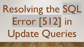 Resolving the SQL Error [512] in Update Queries