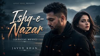Ishq-e-Nazar ( Music) | Javed Khan | New Hindi Romantic Love Song 2026 | Heart Touching Song