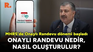 Onaylı Randevu dönemi başladı: MHRS onaylı randevu nedir, nasıl oluşturulur?