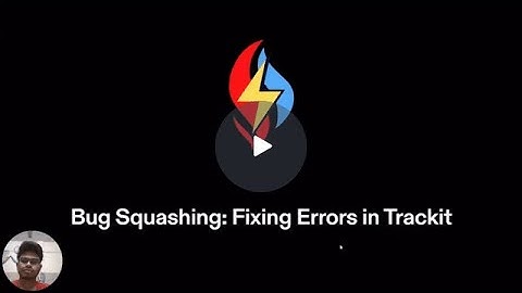 Bug Squashing : Fixing Errors in Trackit