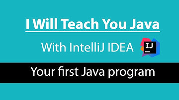 I Will Teach You Java [With IntelliJ IDEA] Lesson 1: Understand the Java main method for beginners