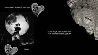 The Weekend - House Of Balloons - Türkçe Çeviri