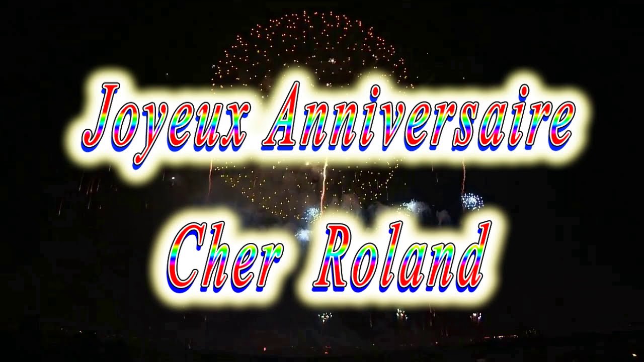 Joyeux Anniversaire Roland Youtube Joyeux Anniversaire Roland Youtube