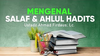 Ceramah Agama: Mengenal Salaf dan Ahlul Hadits - Ustadz Ahmad Firdaus, Lc.
