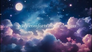 cody comforts me in dreams {prod: SoulSink}