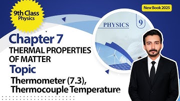 9th Class Physics Chapter 7 | Thermometers (7.3), Thermocouple Thermometer | New Book 2025