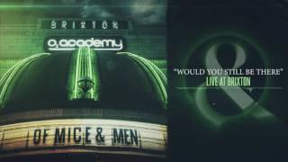 Of Mice &amp; Men - Would You Still Be There (Live at Brixton)