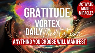 GRATITUDE VORTEX MEDITATION | Anything You Choose WILL Manifest |  Deep Positivity