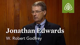 Jonathan Edwards: A Survey of Church History with W. Robert Godfrey