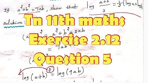 Tn 11th maths exercise 2.12 question 5/if a^2 +b^2=7ab show that log a+b/3=1/2(log a+logb)