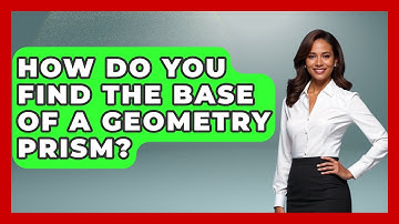 How Do You Find The Base Of A Geometry Prism? - All About Geometry