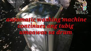 automatic washing machine continues ang tubig umaawas sa drum,,