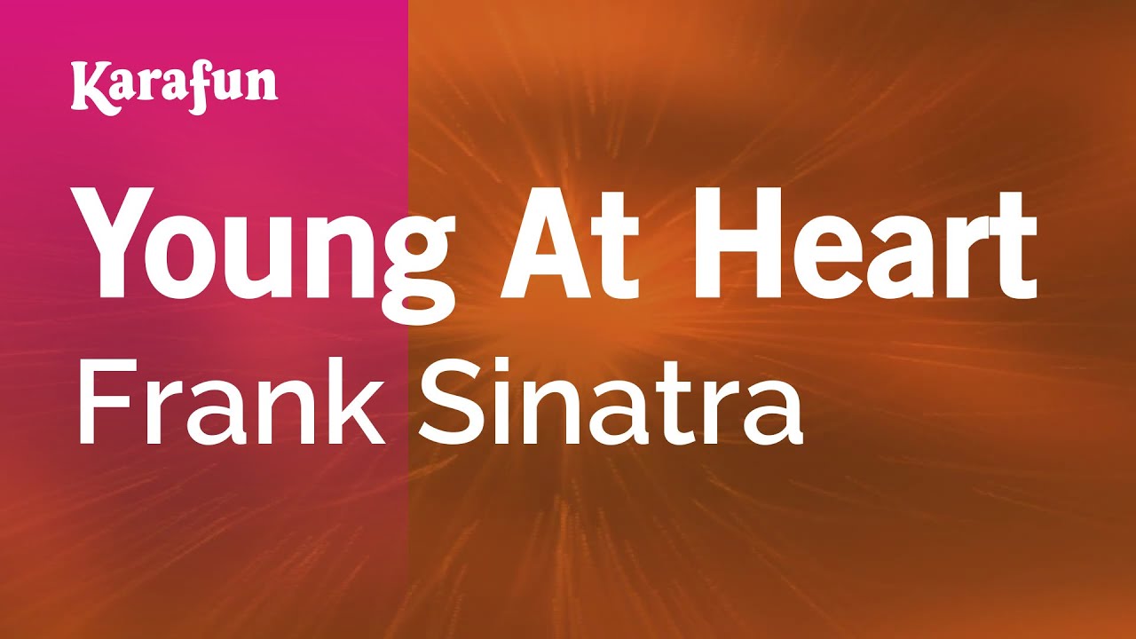 Young at Heart - Frank Sinatra | Karaoke Version | KaraFun Young at Heart - Frank Sinatra | Karaoke Version | KaraFun