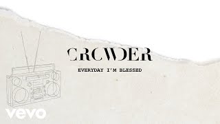 Crowder - Everyday I'm Blessed (Lyric Video)