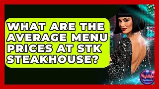What Are The Average Menu Prices At STK Steakhouse? - Nightlife Experiences