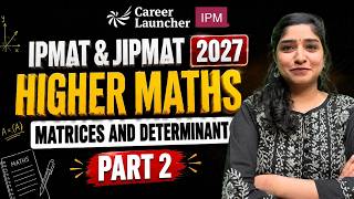 IPMAT &amp; JIPMAT 2027 Higher Maths Masterclass | Matrices &amp; Determinants Part 2 | Boost Your Score
