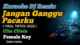 Karaoke DJ Jangan Ganggu Pacarku Cita Citata Female Key