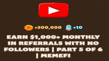 EARN $1,000+ MONTHLY IN REFERRALS WITH NO FOLLOWERS | PART 5 OF 6 | Memefi New Video Code