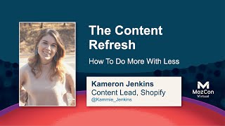 The Content Refresh: How to Do More With Less [MozCon 2021] — Kameron Jenkins