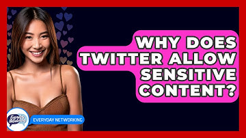 Why Does Twitter Allow Sensitive Content? - Everyday-Networking