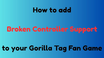 How to add Broken Controller Support to your Gorilla Tag fan game!