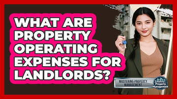 What Are Property Operating Expenses For Landlords? - Mastering Property Management